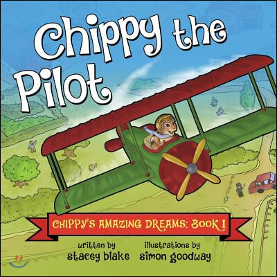 Chippy the Pilot: Chippy's Amazing Dreams - Book 1