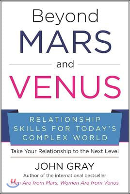 Beyond Mars and Venus: Relationship Skills for Today&#39;s Complex World