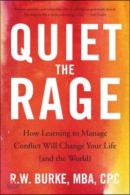 Quiet the Rage: How Learning to Manage Conflict Will Change Your Life (and the World)