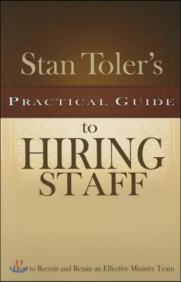 Stan Toler's Practical Guide to Hiring Staff