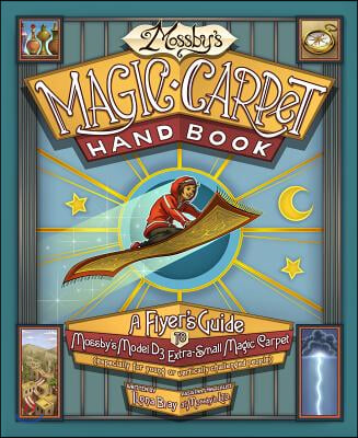 Mossby&#39;s Magic Carpet Handbook: A Flyer&#39;s Guide to Mossby&#39;s Model D3 Extra-Small Magic Carpet (Especially for Young or Vertically Challenged People)