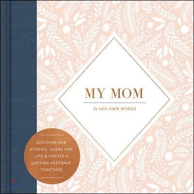 My Mom -- In Her Own Words -- A Keepsake Interview Book