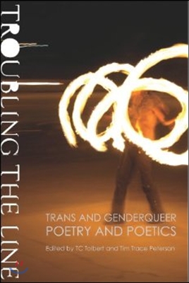 Troubling the Line: Trans and Genderqueer Poetry and Poetics