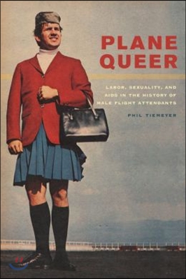 Plane Queer: Labor, Sexuality, and AIDS in the History of Male Flight Attendants