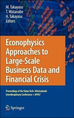 Econophysics Approaches to Large-Scale Business Data and Financial Crisis: Proceedings of the Tokyo Tech-Hitotsubashi Interdisciplinary Conference + A