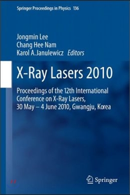 X-Ray Lasers 2010: Proceedings of the 12th International Conference on X-Ray Lasers, 30 May - 4 June 2010, Gwangju, Korea