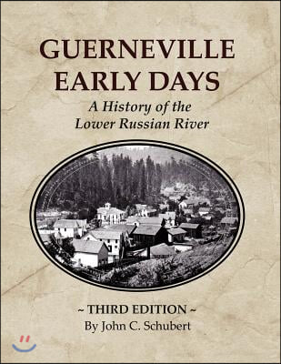 Guerneville Early Days: A History of the Lower Russian River