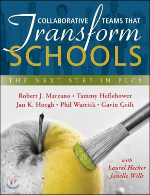 Collaborative Teams That Transform Schools: The Next Step in Plcs