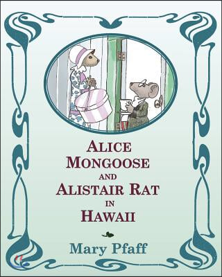 Alice Mongoose and Alistair Rat in Hawaii: The Classic Children's Picture Book by Mary Pfaff, "The Beatrix Potter of Hawaii."