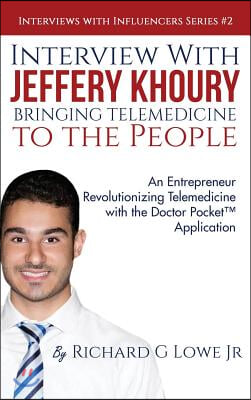 Interview with Jeffery Khoury, Bringing Telemedicine to the People: An Entrepreneur Revolutionizing Telemedicine with the Doctor Pocket(TM) Applicatio