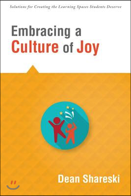 Embracing a Culture of Joy: How Educators Can Bring Joy to Their Classrooms Each Day