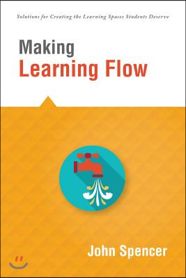 Making Learning Flow: Instruction and Assessment Strategies That Empower Students to Love Learning and Reach New Levels of Achievement