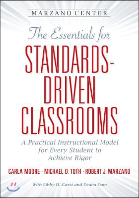 The Essential for Standards-Driven Classrooms: A Practical Instructional Model for Every Student to Achieve Rigor