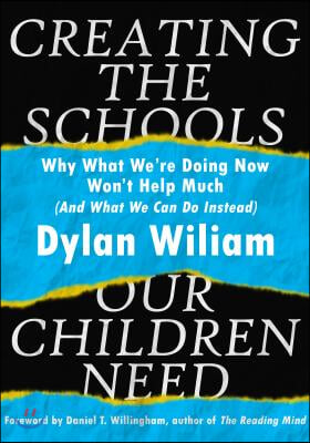 Creating the Schools Our Children Need: Why What We&#39;re Doing Now Won&#39;t Help Much (and What We Can Do Instead) (Explore Strategies That Help Districts