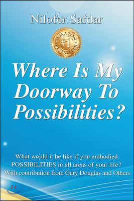 Where Is My Doorway To Possibilities: What would it be like if you embodied POSSIBILITIES in all areas of your life?