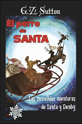 El Perro de Santa: Las Increibles Aventuras de Santa Y Denby