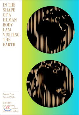 In the Shape of a Human Body I Am Visiting the Earth: Poems from Far and Wide