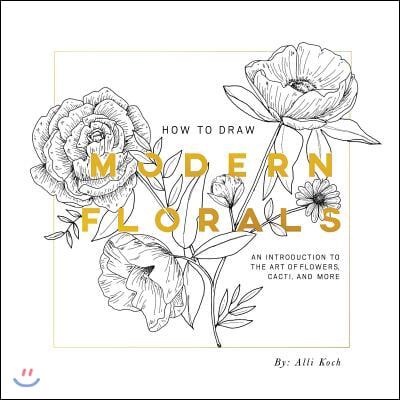 How to Draw Modern Florals: An Introduction to the Art of Flowers, Cacti, and More