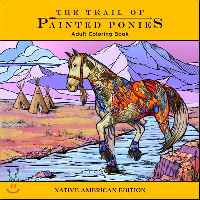 Trail of Painted Ponies Coloring Book: Native American Edition