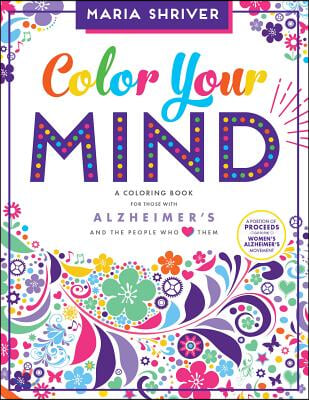 Color Your Mind: A Coloring Book for Those with Alzheimer&#39;s and the People Who Love Them