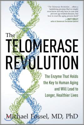 The Telomerase Revolution: The Enzyme That Holds the Key to Human Aging . . . and Will Soon Lead to Longer, Healthier Lives