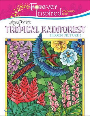 Forever Inspired Coloring Book: Angela Porter&#39;s Tropical Rainforest Hidden Pictures