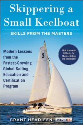 Skippering a Small Keelboat: Skills from the Masters: Modern Lessons from the Fastest-Growing Global Sailing Education and Certification Program