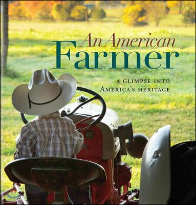 An American Farmer: A Glimpse Into America&#39;s Heritage