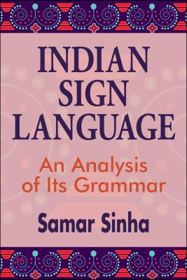 The Indian Sign Language - An Analysis of Its Grammar