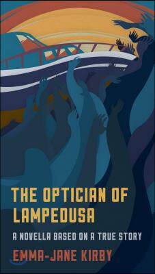 The Optician of Lampedusa: A Novella Based on a True Story