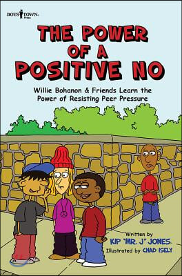 The Power of a Positive No: Willie Bohanon &amp; Friends Learn the Power of Resisting Peer Pressure Volume 4