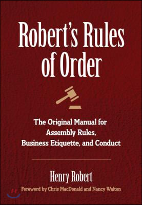 Robert&#39;s Rules of Order: The Original Manual for Assembly Rules, Business Etiquette, and Conduct