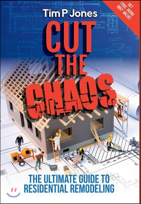 Cut the Chaos: The ultimate guide to residential remodeling