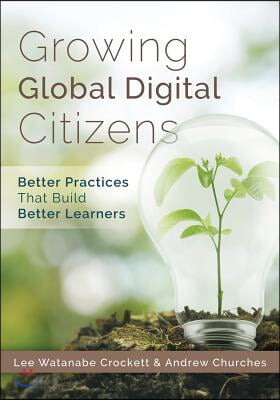 Growing Global Digital Citizens: Better Practices That Build Better Learners