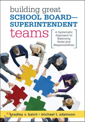 Building Great School Board -- Superintendent Teams: A Systematic Approach to Balancing Roles and Responsibilities