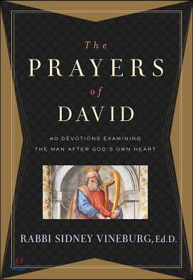 The Prayers of David: 40 Devotions Examining the Man After God&#39;s Own Heart