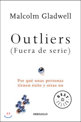 Outliers (Fuera de Serie)/Outliers: The Story of Success: Por Que Unas Personas Tienen Exito Y Otras No