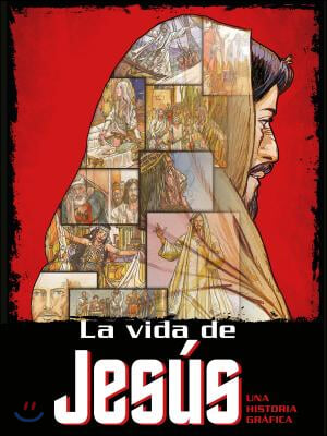 La Vida de Jesus: Una Historia Grafica / The Life of Jesus
