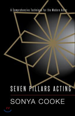 Seven Pillars Acting: A Comprehensive Technique for the Modern Actor