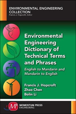Environmental Engineering Dictionary of Technical Terms and Phrases: English to Mandarin and Mandarin to English