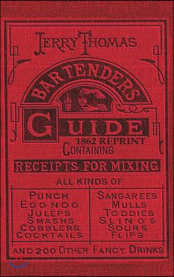 Jerry Thomas Bartenders Guide 1862 Reprint: How to Mix Drinks, or the Bon Vivant&#39;s Companion