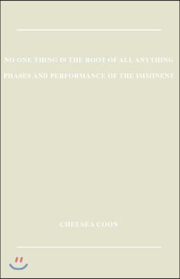 No One Thing is the Root of All Anything: Phases and Performance of the Imminent