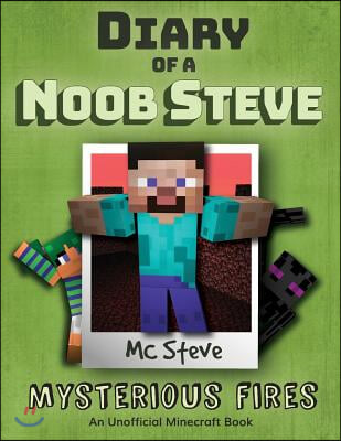 Diary of a Minecraft Noob Steve: Book 1 - Mysterious Fires