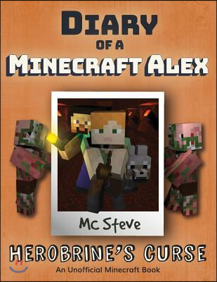 Diary of a Minecraft Alex: Book 1 - Herobrine&#39;s Curse