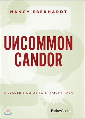 Uncommon Candor: A Leader&#39;s Guide to Straight Talk