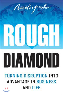Rough Diamond: Turning Disruption Into Advantage in Business and Life