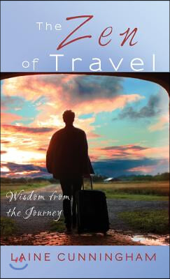 The Zen of Travel: Wisdom from the Journey