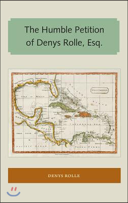 The Humble Petition of Denys Rolle, Esq.