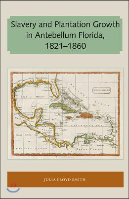 Slavery and Plantation Growth in Antebellum Florida 1821-1860