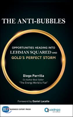 The Anti-Bubbles: Opportunities Heading into Lehman Squared and Gold&#39;s Perfect Storm